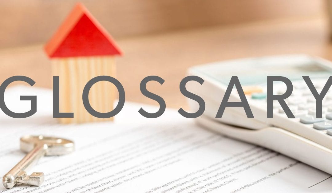 A GLOSSARY OF MORTGAGE JARGON YOU NEED TO KNOW