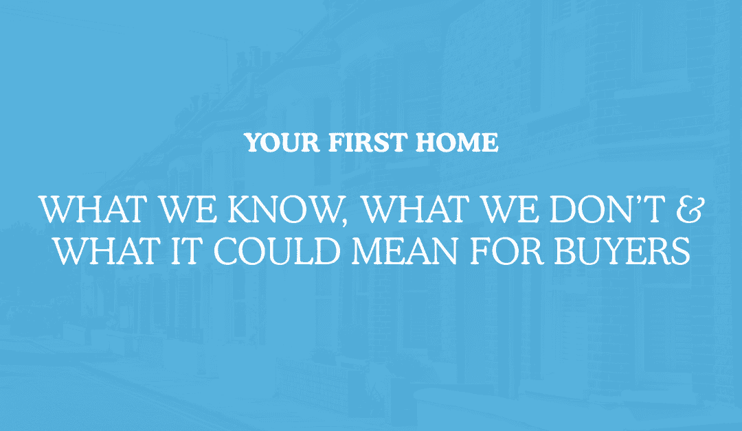 Your First Home: What We Know, What We Don’t & What It Could Mean for Buyers